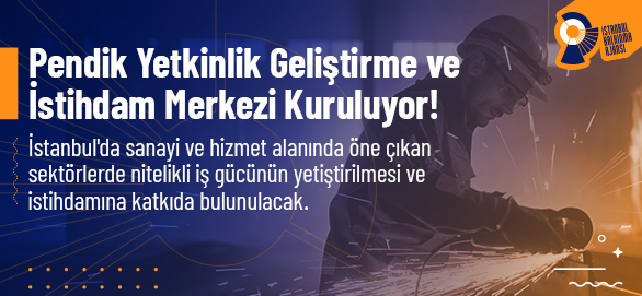 Pendik Yetkinlik Geliştirme ve İstihdam Merkezi Kuruluyor